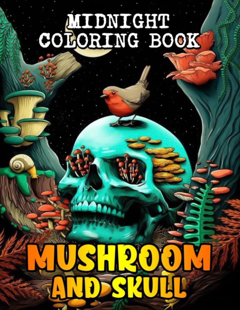 Midnight Mushroom and Skull Coloring Book: Stoner Sugar Skulls Coloring Pages On Black Background With Mind-Blowing Illustrations Special Gift For Teens, Adults Fun & Relaxation